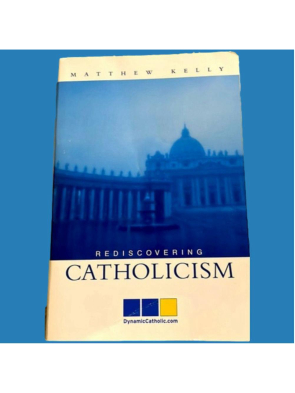 Book: Rediscovering Catholicism by Matthew Kelly